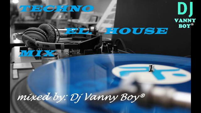 Techno El. House Mix 1 - Dj Vanny Boy®