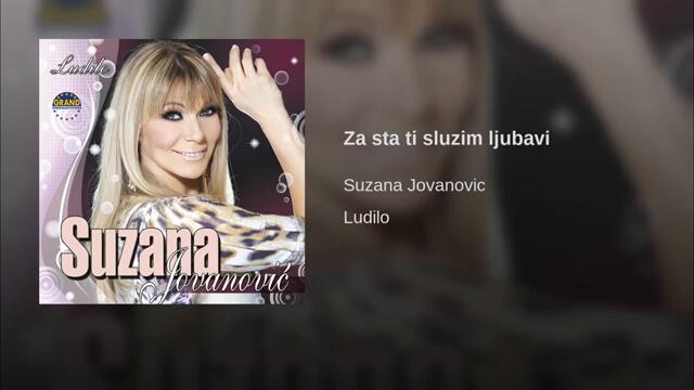 Suzana Jovanovic - Za sta ti sluzim ljubavi