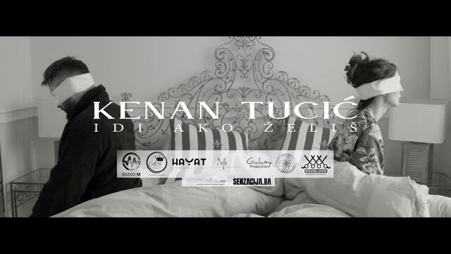 Kenan Tucić – Idi ako želiš [Official Video 2020]