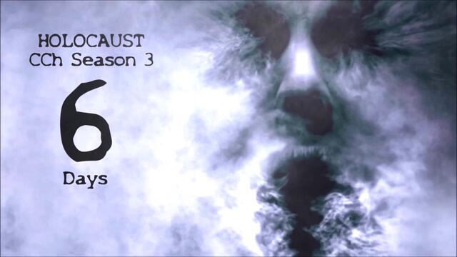 CCh HOLOCAUST | Season 3 - #6Days