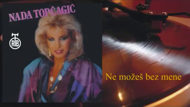 Nada Topcagic - Ne mozes bez mene (1985)