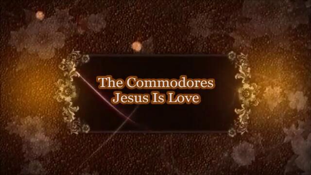 The Commodores - Jesus Is Love