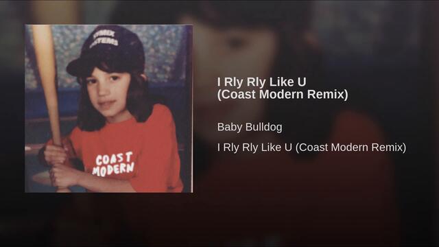 I Rly Rly Like U (Coast Modern Remix)
