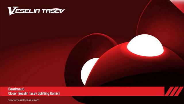 Deadmau5 - Closer (Veselin Tasev Uplifting Remix)