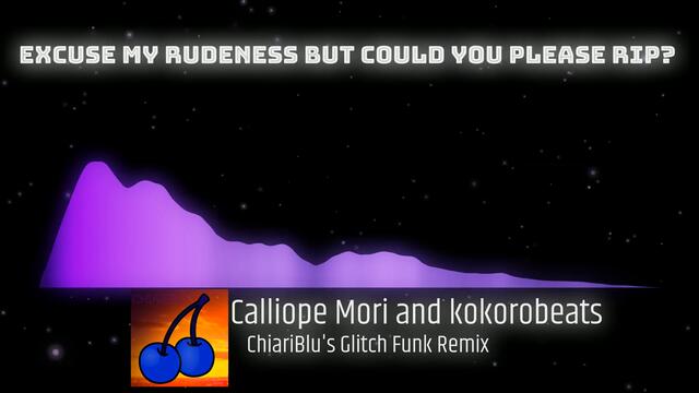 [Glitch Hop Remix] Excuse My Rudeness, But Could You Please RIP? - Calliope Mori and kokorobeats