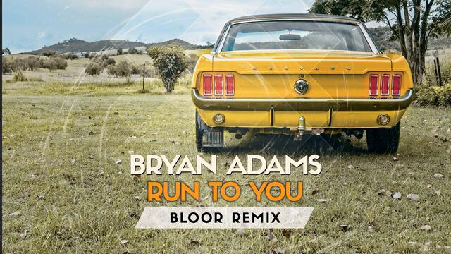 Bryan Adams - Run To You (Bloor Remix)