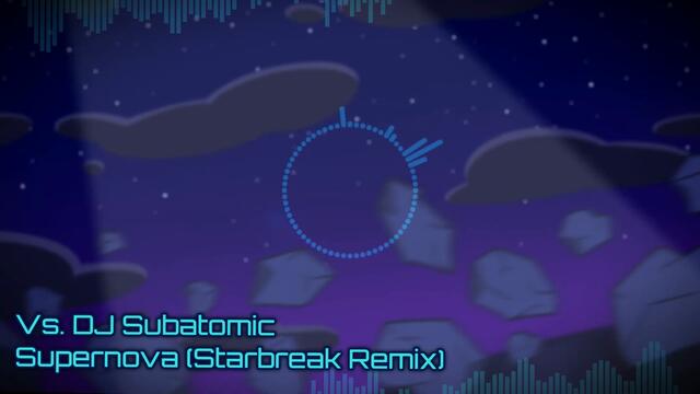 Vs. DJ Subatomic Supernova [Starbreak Remix]