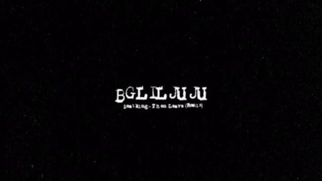 BGLilJuju - (Beat King Then Leave Remix)