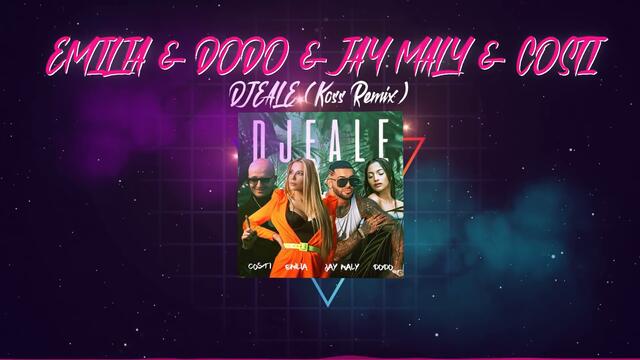 EMILIA & DODO & JAY MALY & COSTI - DJEALE (Koss Remix)