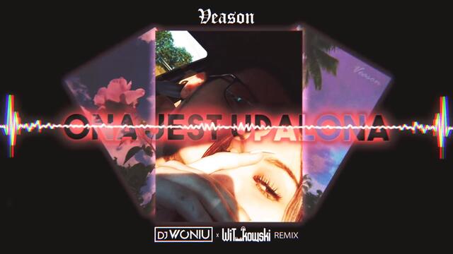 Veason - Ona jest upalona (Woniu x WiT_kowski Remix)