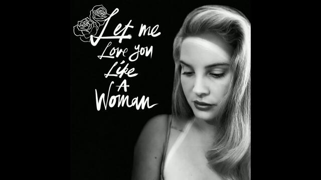 Lana Del Rey - Let Me Love You Like A Woman (Official Audio)