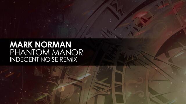 Mark Norman - Phantom Manor (Indecent Noise Remix)