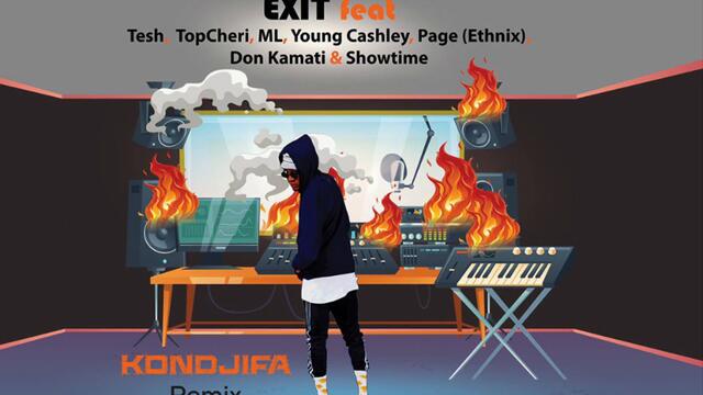 Exit - Kondjifa (Remix) ft Page (Ethnix), TopCheri, Tesh, Don Kamati, Showtime, Young Cashley, ML
