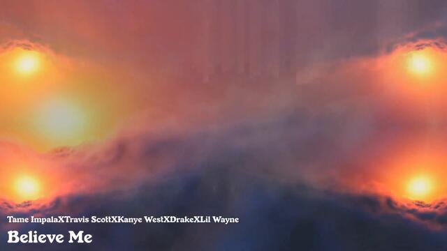 Believe Me [Breathe Deeper Mash Up] - Tame ImpalaXTravis ScottXKanye WestXDrakeXLil Wayne