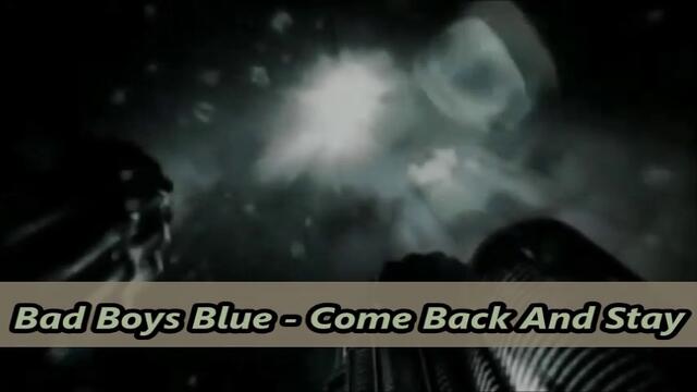 Bad Boys Blue - Come Back And Stay