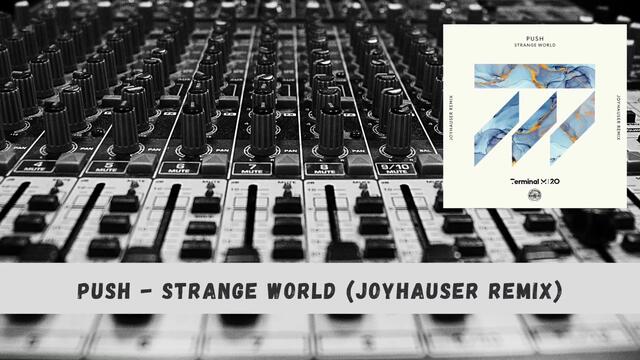 STRANGE WORLD (JOYHAUSER REMIX) Push, Joyhauser