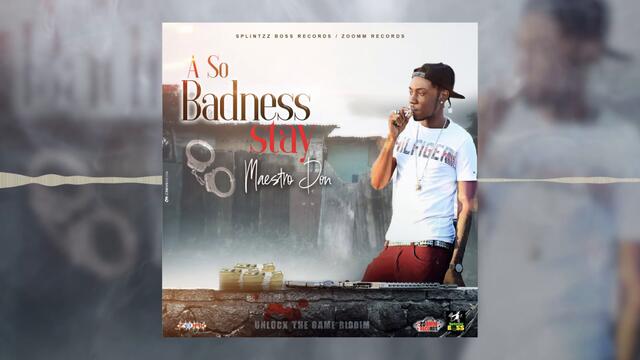 Maestro Don - A So Badness Stay (Official Audio)