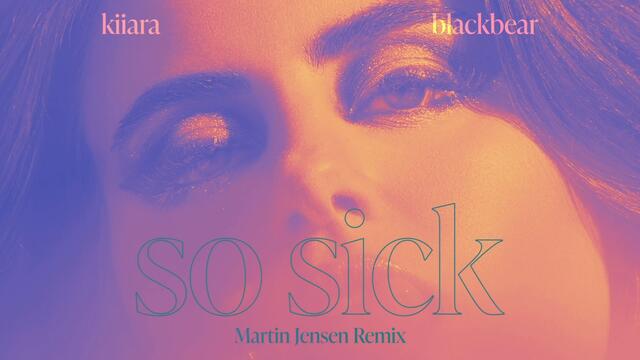 Kiiara - So Sick [feat. blackbear] [Martin Jensen Remix] (Official Audio)