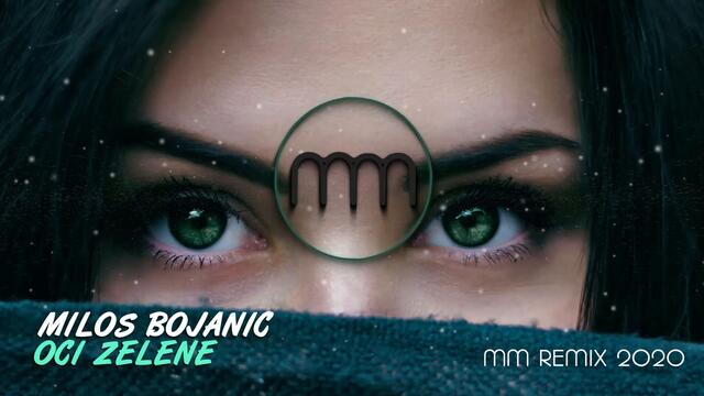 MILOS BOJANIC - OCI ZELENE (MM REMIX 2020)