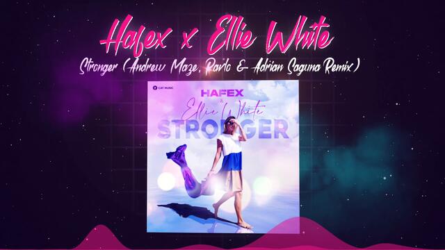 Hafex x Ellie White - Stronger (Andrew Maze, Pavlo & Adrian Saguna Remix)