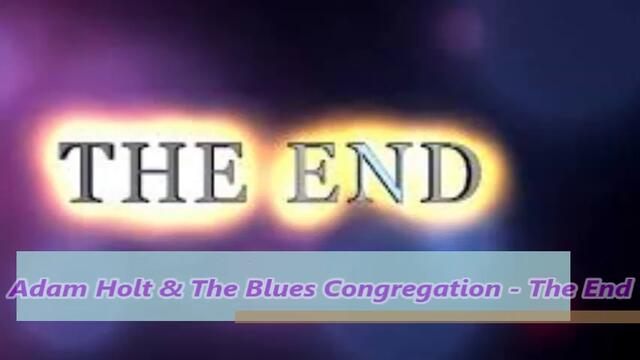 Adam Holt & The Blues Congregation - The End