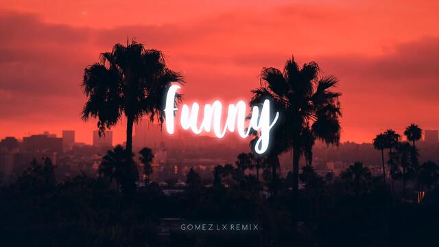 Funny (Gomez Lx Remix)