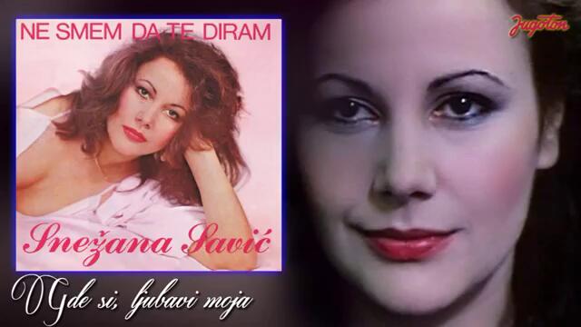 Snezana Savic - Gde si, ljubavi moja - (Audio 1984)
