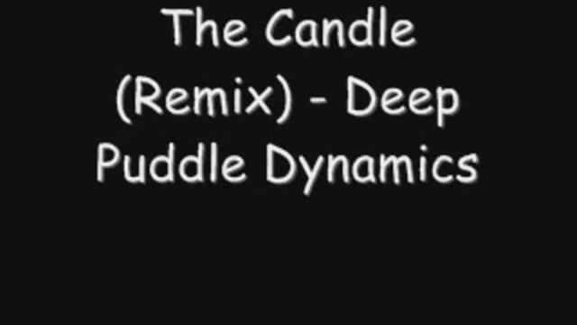 Deep Puddle Dynamics - The Candle (Remix)