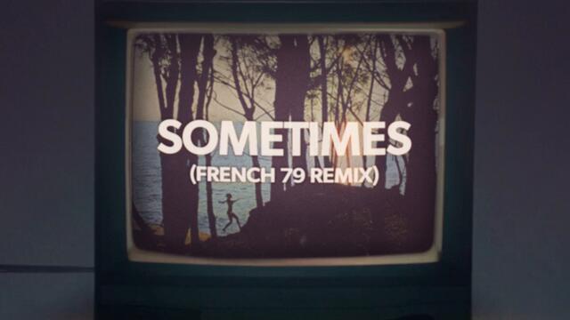 Sometimes (French 79 Remix)