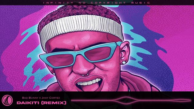 Bad Bunny x Jhay Cortez - Daikiti (PAS Bootleg Remix) [INFINITY NO COPYRIGHT]