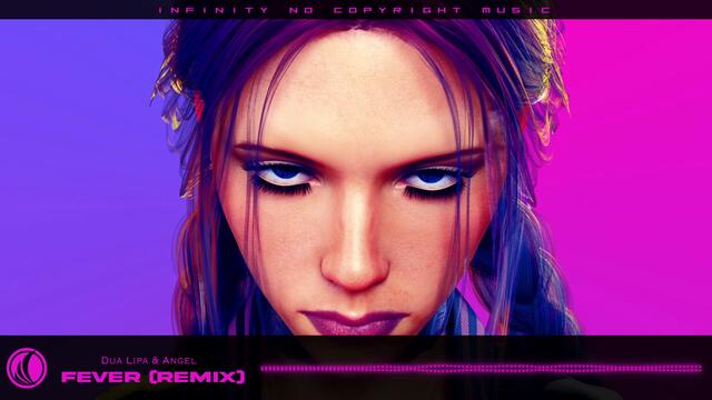 Dua Lipa & Angel - Fever (Remix) [INFINITY NO COPYRIGHT]