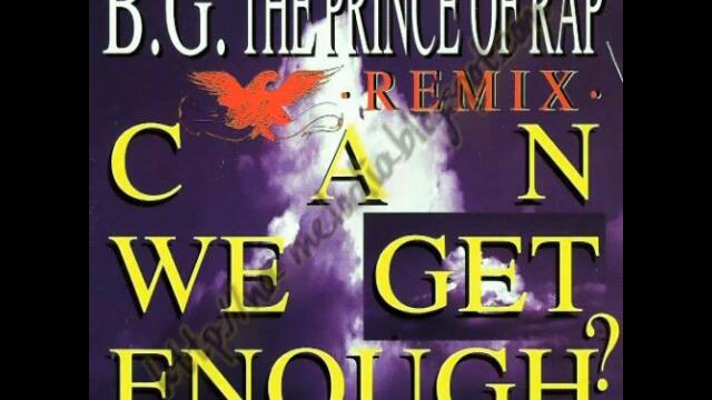 B.G. The Prince Of Rap - Can We Get Enough? (Maxi-CD) (Remix)