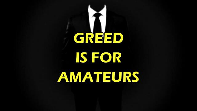 GREED IS FOR AMATEURS
