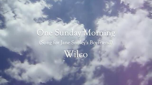 Wilco - One Sunday Morning (Song for Jane Smiley's Boyfriend) [Audio HQ]