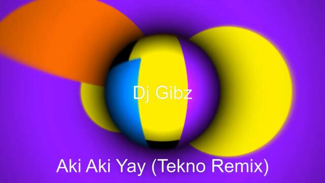 Aki Aki Yay (Tekno Remix) - Dj Gibz