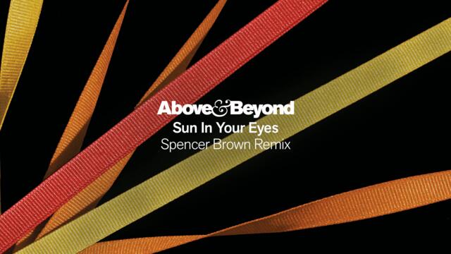 Above & Beyond - Sun In Your Eyes (@Spencer Brown Remix)