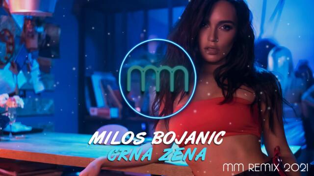 MILOS BOJANIC - CRNA ZENA (MM REMIX 2021)
