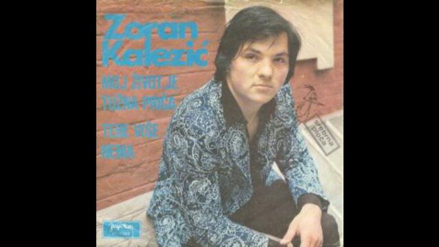 Zoran Kalezic - Moj zivot je tuzna prica I