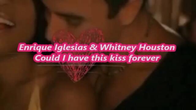 ENRIQUE IGLESIAS & WHITNEY HOUSTON - COULD I HAVE THAT KISS FOREVER