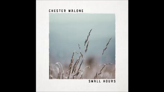 Chester Malone - Small Hours  2017-05-26