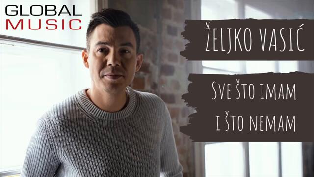 Zeljko Vasic - Sve sto imam i sto nemam (Official Video 2021)