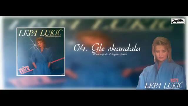 Lepa Lukic - Gle skandala - (Audio 1985)