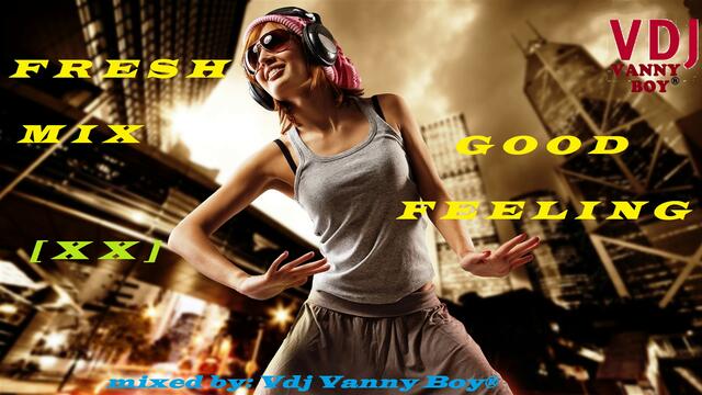 🎧 Fresh Mix, Good Feeling [ X X ] 🎧 by Vdj Vanny Boy®